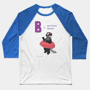 B is for ballerina badger Baseball T-Shirt